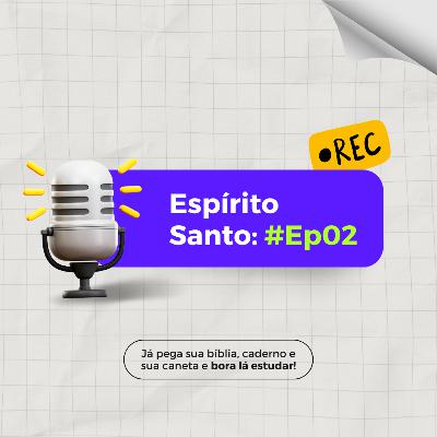 #039 Espírito Santo - Ep2 | Como o Espírito Santo atua em minha vida