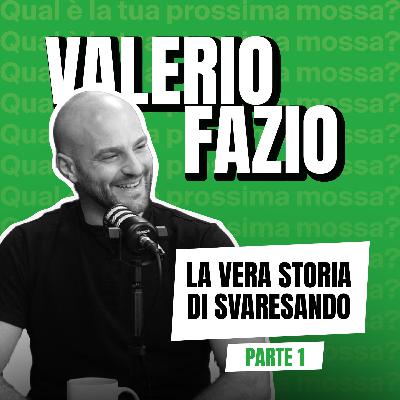 La VERA storia di SVARESANDO: Valerio Fazio | EP.4 ST.2 - PARTE 1