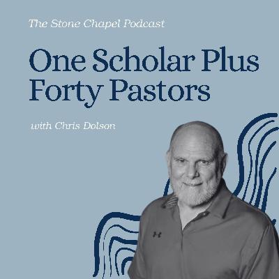 One Scholar Plus Forty Pastors with Chris Dolson