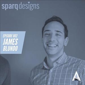 002: James Blundo, Co-founder of Sparq Designs