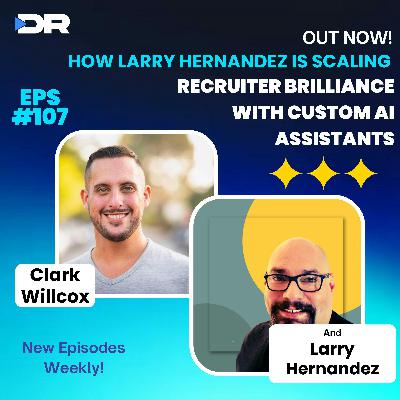 #107- How Larry Hernandez is Scaling Recruiter Brilliance with Custom AI Assistants #107- How Larry Hernandez is Scaling Recruiter Brilliance with Custom AI Assistants