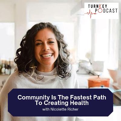 084 Community Is The Fastest Path To Creating Health, with Nicolette Richer