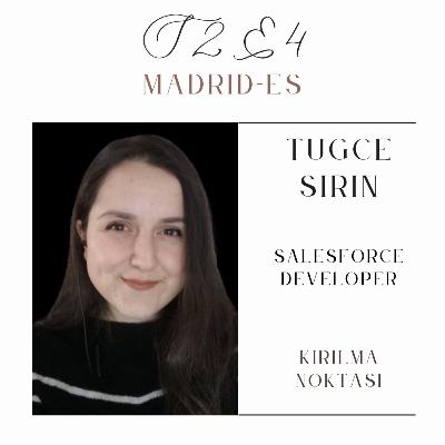 S2E4 - Tuğçe Şirin - Salesforce Geliştiricisi - Madrid
