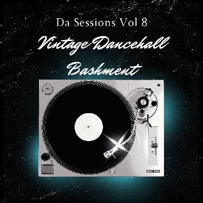 Da Sessions Vol.8 (Vintage Bashment)