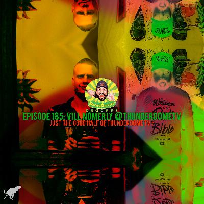 JUST The Good Half of THUNDERDOME TV™️, VILL NOMERLY @ThunderdomeTV | Bobby Pickles’ Podcast™️ Ep 185