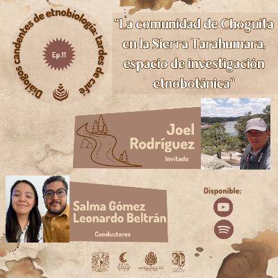 EP. 11: LA COMUNIDAD DE CHOGUITA EN LA SIERRA TARAHUMARA, ESPACIO DE INVESTIGACIÓN ETNOBOTÁNICA