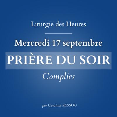 17 sept 2025 - Prière du soir, Complies