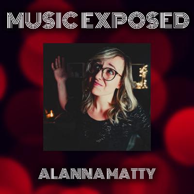 Music Exposed Episode 33:  Alanna_Matty