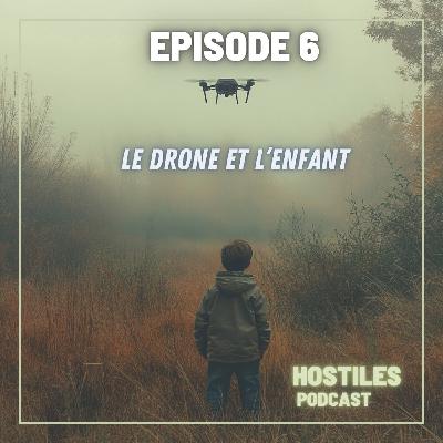EPISODE 6 - Le drone et l’enfant