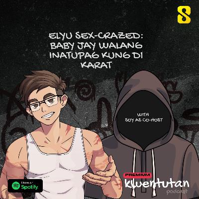 FULL 117: ELYU SEX CRAZED: Baby Jay Walang Inatupag kung di KARAT with Soy as Co-Host FULL 117: ELYU SEX CRAZED: Baby Jay Walang Inatupag kung di KARAT with Soy as Co-Host