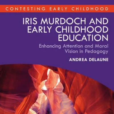 Iris Murdoch and Early Childhood Education Podcast Iris Murdoch and Early Childhood Education Podcast