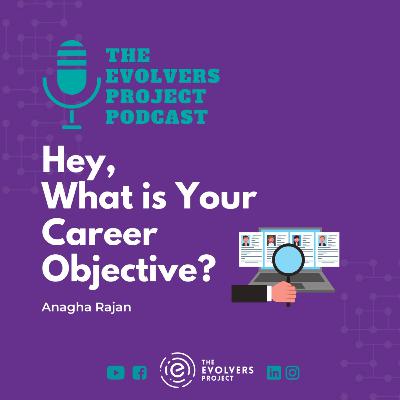 Hey, What is Your Career Objective? | The Evolvers Project Podcast| English Podcast Hey, What is Your Career Objective? | The Evolvers Project Podcast| English Podcast