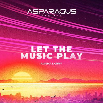 ASPARAGUSproject, Alisa Larry - Let the Music Play