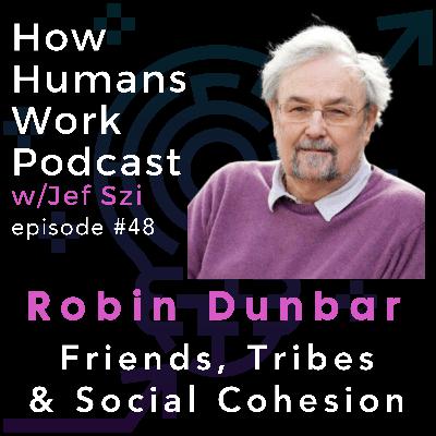 #48: Robin Dunbar - Friends, Tribes and Social Cohesion #48: Robin Dunbar - Friends, Tribes and Social Cohesion