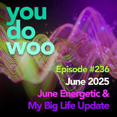 June 2025 Energetic & My Big Life Update