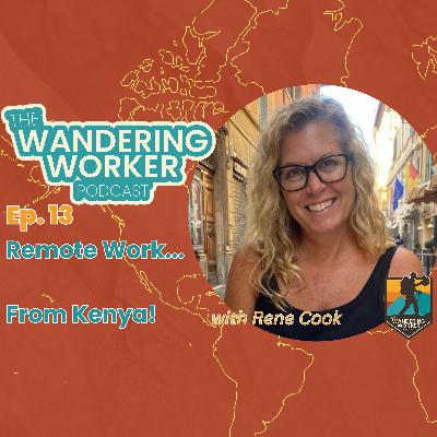 Ep 13 - Remote work....from Kenya! :: Rene Cook Ep 13 - Remote work....from Kenya! :: Rene Cook