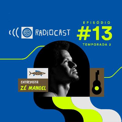 #13 - Radiocast convida Zé Manoel