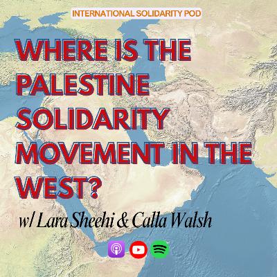 Where is the Palestine Solidarity Movement in the West? (w/ Lara Sheehi and Calla Walsh) | West Asia Series #4 Where is the Palestine Solidarity Movement in the West? (w/ Lara Sheehi and Calla Walsh) | West Asia Series #4