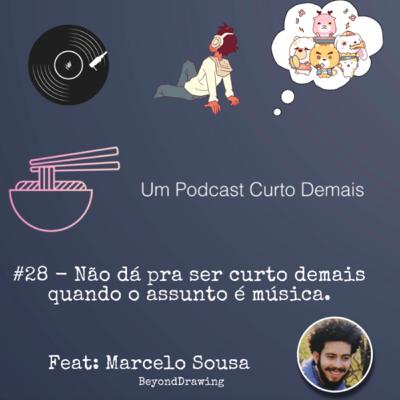 #28 - Não dá pra ser curto demais quando o assunto é música.