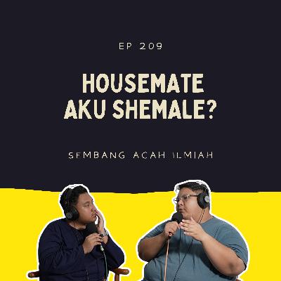EP 209: Housemate aku shemale