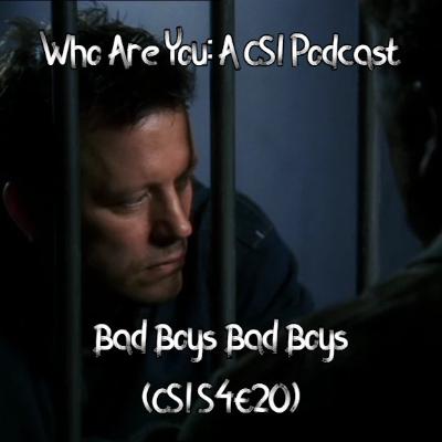 Bad Boys Bad Boys (CSI S4E20)