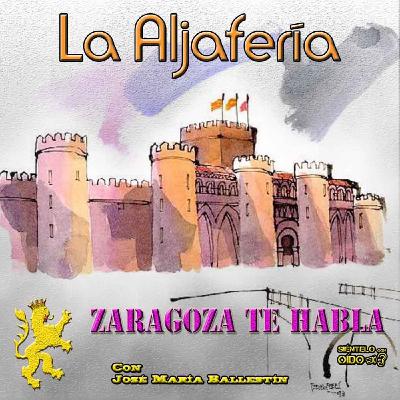 Zaragoza te habla - La Aljafería