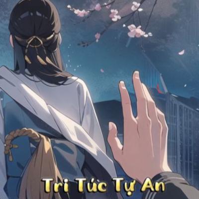 Tri Túc Tự An - Phần 1 Tri Túc Tự An - Phần 1