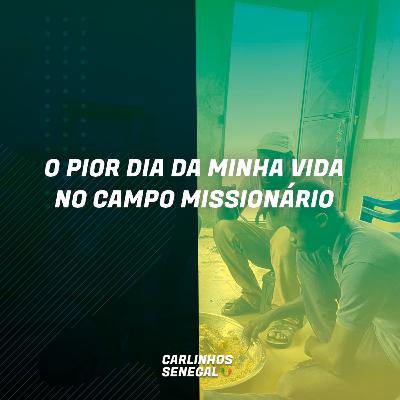 O pior dia da minha vida no campo missionário.