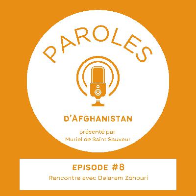 Paroles d'Afghanistan - Le Podcast - Episode 8 - Rencontre avec Delaram Zohouri Paroles d'Afghanistan - Le Podcast - Episode 8 - Rencontre avec Delaram Zohouri