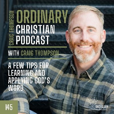 Episode 145: A Few Tips for Learning and Applying God's Word