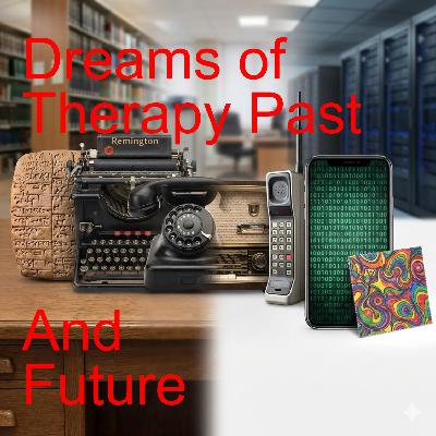 Part 7: Dreams of Psychotherapy's Past, And It's Future