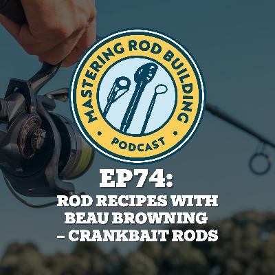 Rod Recipes with Beau Browning – Crankbait Rods