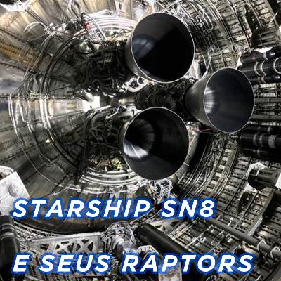 STARSHIP SN8 E SEUS 3 MOTORES RAPTOR