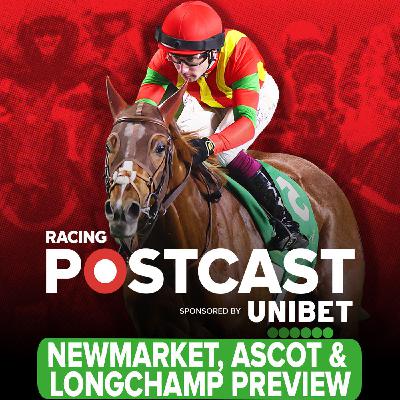 323: Newmarket, Ascot & Longchamp Preview | Horse Racing Tips | Racing Postcast | Unibet