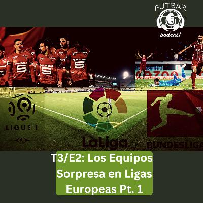 T3/E2: Los Equipos Sorpresa en Ligas Europeas Pt. 1 T3/E2: Los Equipos Sorpresa en Ligas Europeas Pt. 1