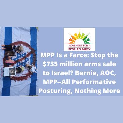 Ep616 MPP Is a Farce: Stop the $735 million arms sale to Israel? Bernie, AOC, MPP--All Performative Posturing, Nothing More