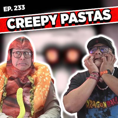 Episodio #233 / CREEPY PASTAS