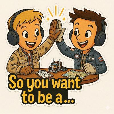 So you want to be a… Truck Driver So you want to be a… Truck Driver