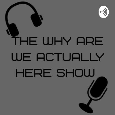 The Why Are We Actually Here Show  (Trailer)