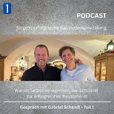 #145_Warum Selbstmanagement der Schlüssel zur erfolgreichen Baustelle ist – Gespräch mit Gabriel Schandl_Teil 1 #145_Warum Selbstmanagement der Schlüssel zur erfolgreichen Baustelle ist – Gespräch mit Gabriel Schandl_Teil 1