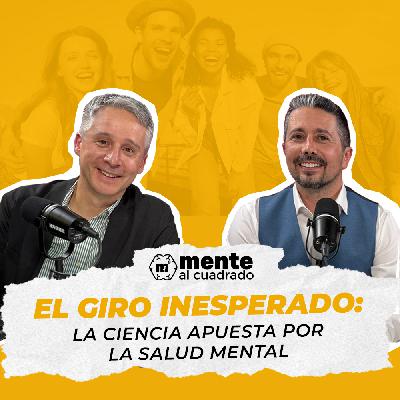 El giro inesperado: La ciencia apuesta por la salud mental con Andre Soresini – Episodio 37 de Mente al Cuadrado El giro inesperado: La ciencia apuesta por la salud mental con Andre Soresini – Episodio 37 de Mente al Cuadrado