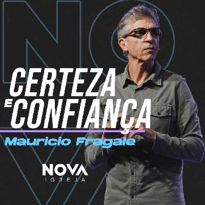 Certeza e Confiança p.6 – Mauricio Fragale