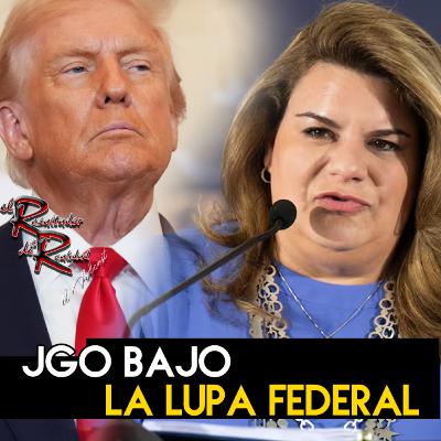 Ep. 237 JGo bajo lupa federal | El Resaltador de la Realidad