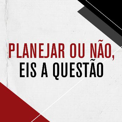 Bate Papo Luvant #25 - Planejar ou Não, Eis a Questão Bate Papo Luvant #25 - Planejar ou Não, Eis a Questão