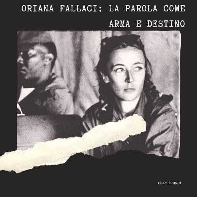 Oriana Fallaci: la parola come arma e destino