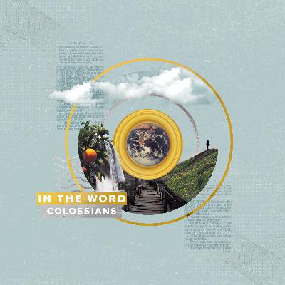 In The Word - Colossians | God Wants to Use You