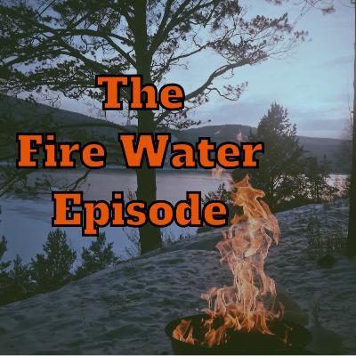 The Fire Water episode