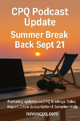 CPQ Podcast Summer Break 2025 Update