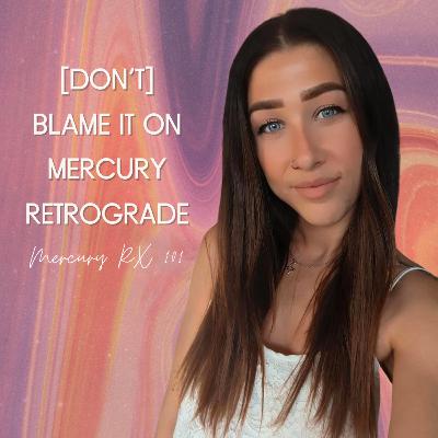 2.07 [Don't] Blame It On Mercury Retrograde: Mercury RX 101