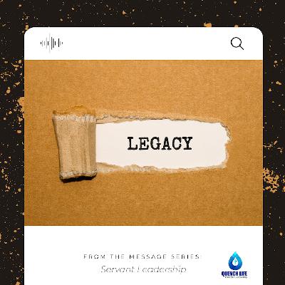 The Legacy of a Servant Leader - Part 1 (Servant Leadership)